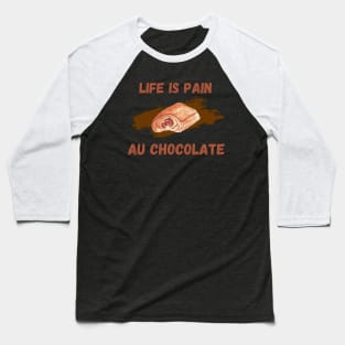 Life Is Pain - Au Chocolate | Desert Picture With Text On Top And Bottom Baseball T-Shirt